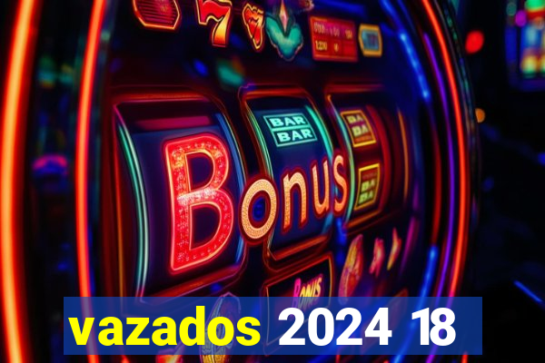 vazados 2024 18